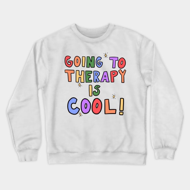 Going To Therapy Is Cool Crewneck Sweatshirt by ranchersswansong